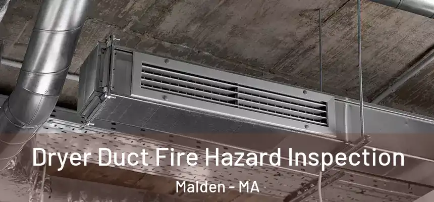  Dryer Duct Fire Hazard Inspection Malden - MA