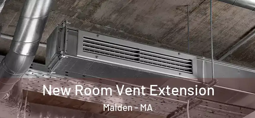  New Room Vent Extension Malden - MA